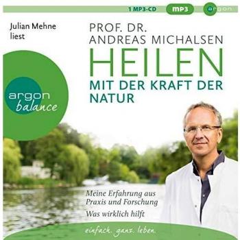 Michalsen, Prof. Dr. Andreas Heilen Mit Der Kraft Der Natur: Meine Erfahrung Aus Praxis Und Forschung – Was Wirklich Hilft