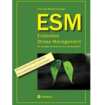 ESM-Embodied Stress Management: Mit bewegter Achtsamkeit aus der Stressfalle