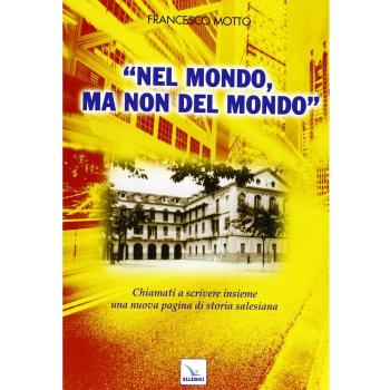 Nel mondo, ma non del mondo. Chiamati a scrivere insieme una nuova pagina di storia salesiana