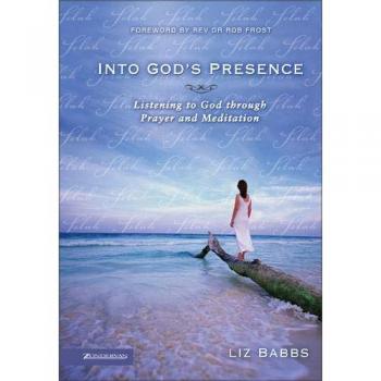 Into God's Presence: Listening to God Through Prayer and Meditation