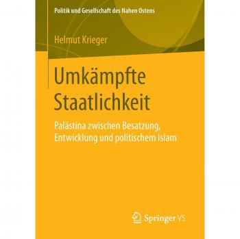 Umkämpfte Staatlichkeit: Palästina zwischen Besatzung, Entwicklung und politischem Islam