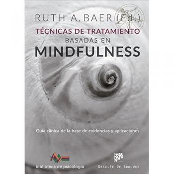 Técnicas de tratamiento basadas en mindfulness. Guía clínica de la base de evidencias y aplicaciones (Tapa blanda).