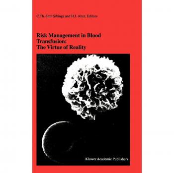 Risk Management in Blood Transfusion: The Virtue of Reality: Proceedings of the Twenty-Third International Symposium on Blood Transfusion, Groningen ... in Hematology and Immunology, 34, Band 34)