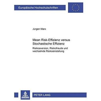 Mean Risk-Effizienz versus Stochastische Effizienz: Risikoaversion, Risikofreude und wechselnde Risikoeinstellung