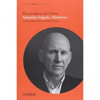 Sebastiao Salgado: Memorias: de mi tierra a la tierra