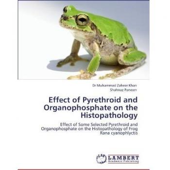 Effect of Pyrethroid and Organophosphate on the Histopathology: Effect of Some Selected Pyrethroid and Organophosphate on the Histopathology of Frog Rana cyanophlyctis