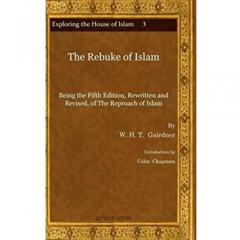 Gairdner, W: Rebuke of Islam: Being the Fifth Edition, Rewritten and Revised, of The Reproach of Islam