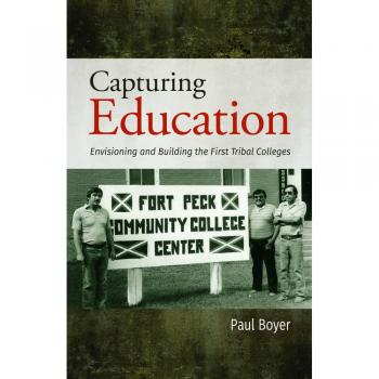 Capturing Education: Envisioning and Building the First Tribal Colleges