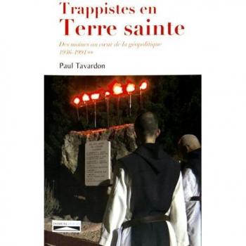 Trappistes EN TERRE SAINTE. DES MOINES AU COEUR DE LA GÉOPOLITIQUE