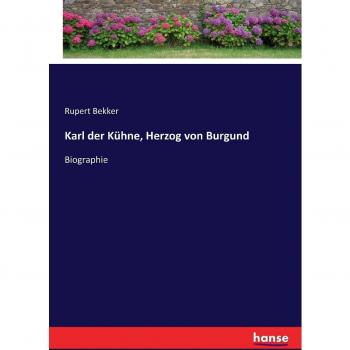 Karl der Kühne, Herzog von Burgund: Biographie