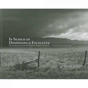 In Search of Dominguez & Escalante: Photographing the 1776 Spanish Expedition Through the Southwest