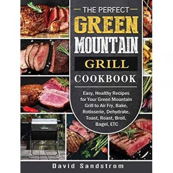 The Perfect Green Mountain Grill Cookbook