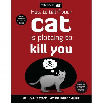 How to Tell If Your Cat Is Plotting to Kill You by Matthew Inman, The Oatmeal...