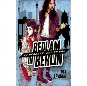 Bedlam in Berlin (JJ Bennett: Junior Spy, Band 3)