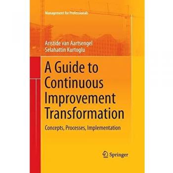 A Guide to Continuous Improvement Transformation: Concepts, Processes, Implementation