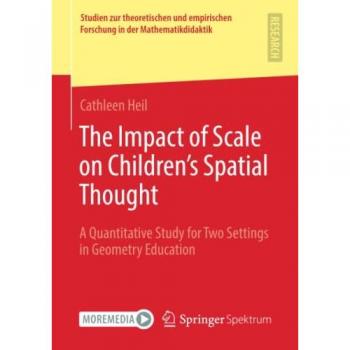 The Impact of Scale on Children’s Spatial Thought: A Quantitative Study for Two Settings in Geometry Education (Studien zur theoretischen und empirischen Forschung in der Mathematikdidaktik)