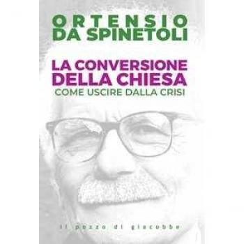 La conversione della Chiesa. Come uscire dalla crisi Ortensio da Spinetoli