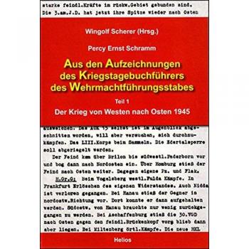 Aus den Aufzeichnungen des Kriegstagebuchführers des Wehrmachtführungsstabes: Teil 1 Der Krieg von Westen nach Osten 1945, Hrsg.: Wingolf Scherer