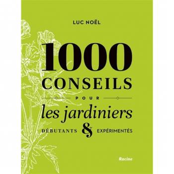 1000 conseils pour les jardiniers: Débutants et expérimentés