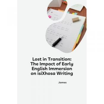 Lost in Transition: The Impact of Early English Immersion on isiXhosa Writing: DE