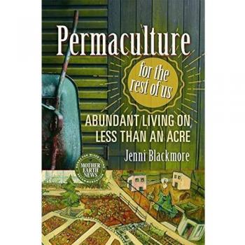 Permaculture for the Rest of Us : Abundant Living on Less Than an Acre