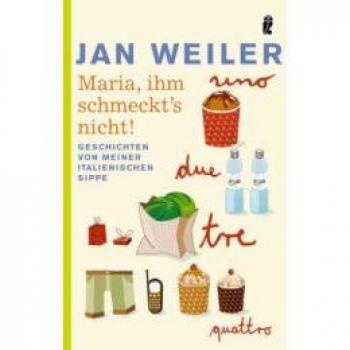 Jan Weiler Maria, Ihm Schmeckt'S Nicht: Geschichten Von Meiner Italienischen Sippe