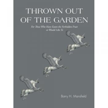 Thrown Out of the Garden: For Those Who Have Eaten the Forbidden Fruit or Would Like To