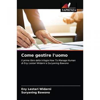 Come gestire l'uomo: Il primo libro della trilogia How To Manage Human di Eny Lestari Widarni e Suryaning Bawono