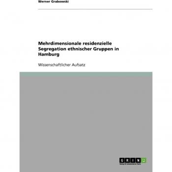 Mehrdimensionale residenzielle Segregation ethnischer Gruppen in Hamburg