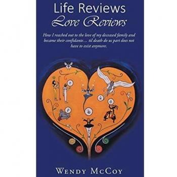 Life Reviews / Love Reviews: How I Reached Out to the Love of my Deceased Family and Became Their Confidante... Til Death Do Us Part Does Not Have to Exist Anymore