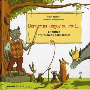 Donner sa langue au chat... et autres expressions animalières
