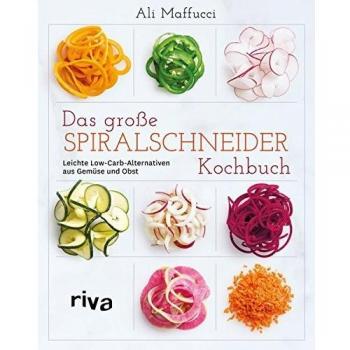 Das große Spiralschneider-Kochbuch: Leichte Low-Carb-Alternativen aus Gemüse und Obst