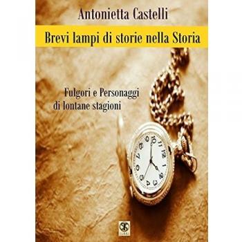 Brevi lampi di storie nella storia. Fulgori e personaggi di lontane stagioni