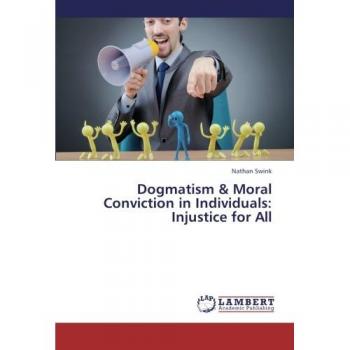 Dogmatism & Moral Conviction in Individuals: Injustice for All