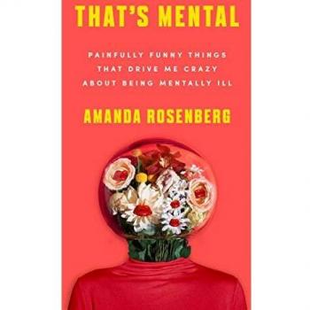 That's Mental: Painfully Funny Things That Drive Me Crazy about Being Mentally Ill