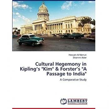 Cultural Hegemony in Kipling's Kim & Forster's A Passage to India