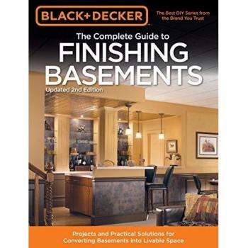 Black + Decker The Complete Guide to Finishing Basements: Projects and Practical Solutions for Converting Basements into Livable Space