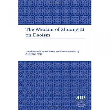 The Wisdom of Zhuang Zi on Daoism: Translated with Annotations and Commentaries by Chung Wu
