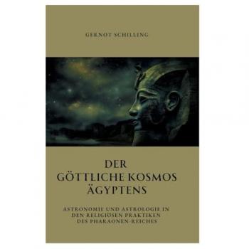 Der göttliche Kosmos Ägyptens: Astronomie und Astrologie in den religiösen Praktiken des Pharaonen-Reiches