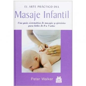Masaje infantil. Una guía sistemática de masajes y ejercios para bebés de 0 a 3 años (Tapa dura).