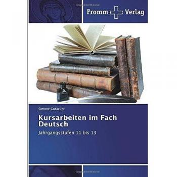 Kursarbeiten im Fach Deutsch: Jahrgangsstufen 11 bis 13