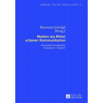Medien als Mittel urbaner Kommunikation: Kontrastive Perspektiven Französisch – Deutsch