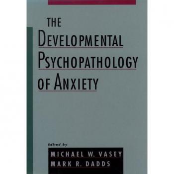 The Developmental Psychopathology of Anxiety