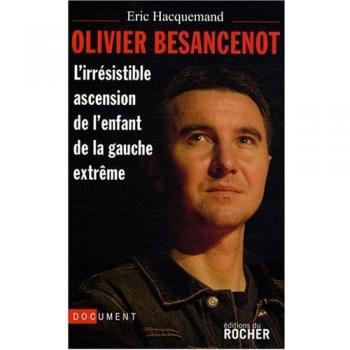 Olivier Besancenot : L'irrésistible ascension de l'enfant de la gauche extrême