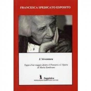 L' avventura. Tappe di un viaggio dentro l'opera ed il pensiero di Maria Zambrano
