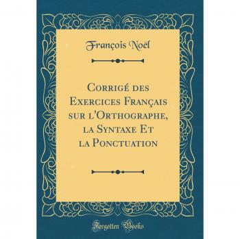 Corrigé des Exercices Français sur l'Orthographe, la Syntaxe Et la Ponctuation