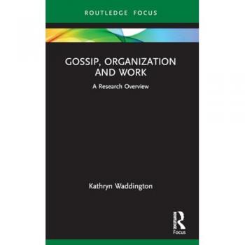 Gossip, Organization and Work: A Research Overview (State of the Art in Business Research)