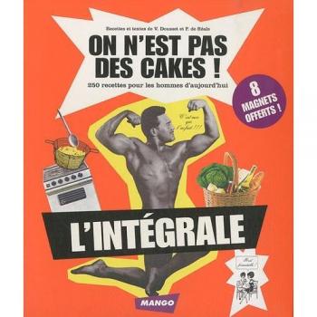 V. Dousset On N'Est Pas Des Cakes ! : 250 Recettes Pour Les Hommes D'Aujourd'Hui : L'Intégrale