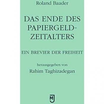Das Ende des Papiergeld-Zeitalters: Ein Brevier der Freiheit