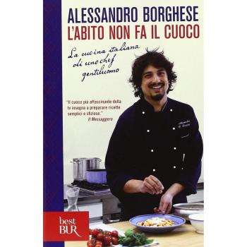 L'abito non fa il cuoco. La cucina italiana di uno chef gentiluomo. Ediz. illustrata